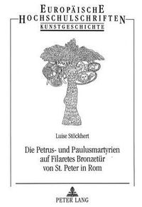 Cover image for Die Petrus- Und Paulusmartyrien Auf Filaretes Bronzetuer Von St. Peter in ROM: Eine Vorform Des Panoramas ALS Kirchenpolitische Aussage