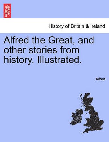 Cover image for Alfred the Great, and Other Stories from History. Illustrated.