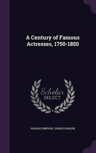 Cover image for A Century of Famous Actresses, 1750-1850