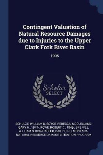 Contingent Valuation of Natural Resource Damages Due to Injuries to the Upper Clark Fork River Basin: 1995