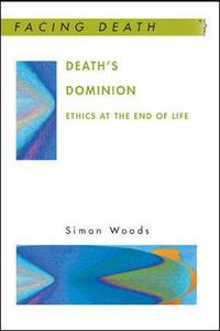 Cover image for Death's Dominion: Ethics at the End of Life