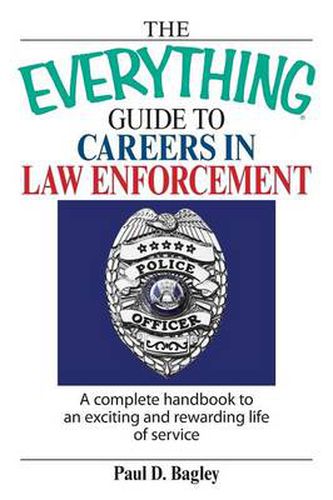 Cover image for The Everything Guide to Careers in Law Enforcement: A Complete Handbook to an Exciting and Rewarding Life of Service