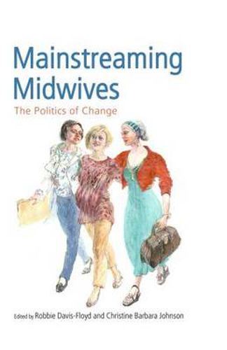 Cover image for Mainstreaming Midwives: The Politics of Change