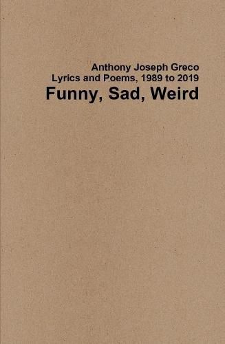 Funny, Sad, Weird: Lyrics and Poems, 1989 to 2019