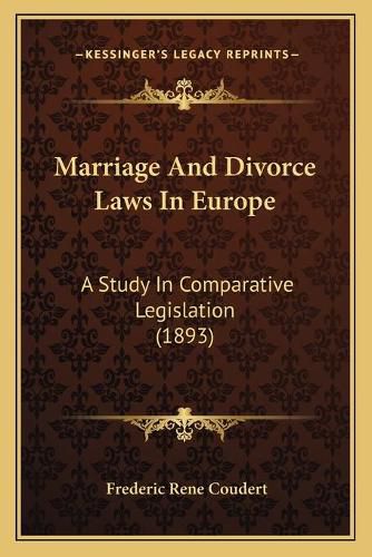 Cover image for Marriage and Divorce Laws in Europe: A Study in Comparative Legislation (1893)