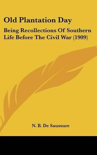 Cover image for Old Plantation Day: Being Recollections of Southern Life Before the Civil War (1909)