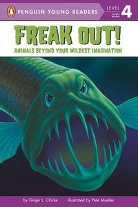 Cover image for Freak Out!: Animals Beyond Your Wildest Imagination