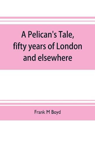 Cover image for A Pelican's tale, fifty years of London and elsewhere