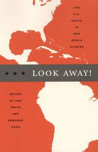 Cover image for Look Away!: The U.S. South in New World Studies