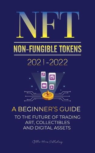 Cover image for NFT (Non-Fungible Tokens) 2021-2022: A Beginner's Guide to the Future of Trading Art, Collectibles and Digital Assets (OpenSea, Rarible, Cryptokitties, Ethereum, Polkadot, ENJ, FLOW, MANA, Splyt & more)