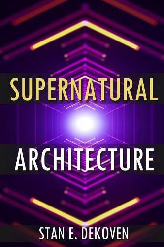 Cover image for Supernatural Architecture: Building the Church in the 21st Century