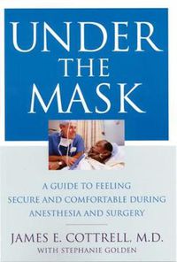 Cover image for Under the Mask: A Guide to Feeling Secure and Comfortable During Anesthesia and Surgery