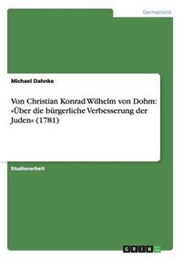 Cover image for Von Christian Konrad Wilhelm Von Dohm: Uber Die Burgerliche Verbesserung Der Juden (1781)