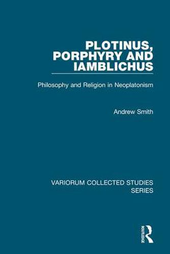 Plotinus, Porphyry and Iamblichus: Philosophy and Religion in Neoplatonism