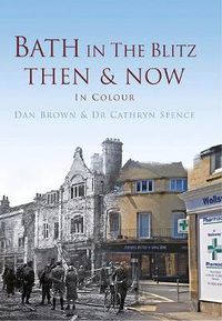 Cover image for Bath in The Blitz Then & Now