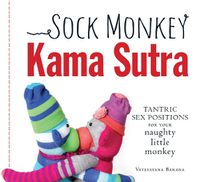 Cover image for Sock Monkey Kama Sutra: Tantric Sex Positions for Your Naughty Little Monkey