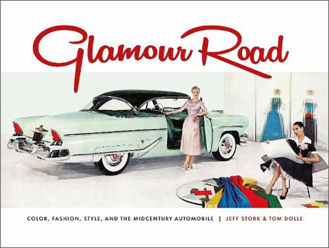 Cover image for Glamour Road: Color, Fashion, Style and the Midcentury Automobile