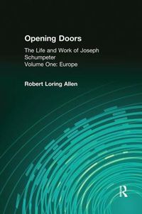 Cover image for Opening Doors: Life and Work of Joseph Schumpeter: Volume 1, Europe