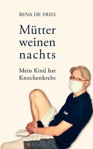 Cover image for Mutter weinen nachts: Mein Kind hat Knochenkrebs