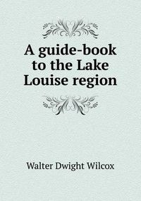 Cover image for A guide-book to the Lake Louise region