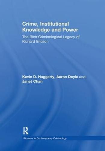 Crime, Institutional Knowledge and Power: The Rich Criminological Legacy of Richard Ericson