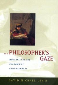 Cover image for The Philosopher's Gaze: Modernity in the Shadows of Enlightenment