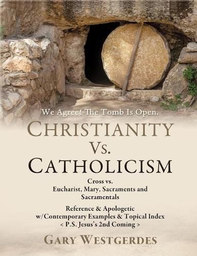 Cover image for We Agree! The Tomb Is Open-But What Comes Next? COMPARE The 2 Most Prominent Gospels in CHRISTENDOM: Jesus's Biblical Gospel, The Message of the Cross! (Gal. 6:14) The Pope's Catholic Gospel, The Message of the Eucharist! (CCC-1327)