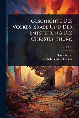 Cover image for Geschichte Des Volkes Israel Und Der Entstehung Des Christenthums