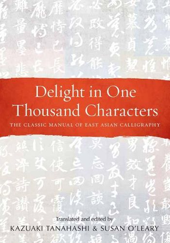 Cover image for Delight in One Thousand Characters: The Classic Manual of East Asian Calligraphy