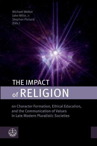 The Impact of Religion: On Character Formation, Ethical Education, and the Communication of Values in Late Modern Pluralistic Societies