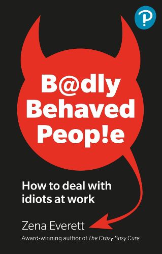 Cover image for Badly Behaved People: How to deal with idiots at work