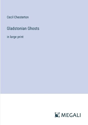 Gladstonian Ghosts