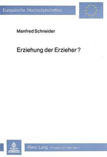 Erziehung Der Erzieher?: Psychologische Und Politische Moeglichkeiten Der Verhaltensbeeinflussung Bei Lehrern Und Eltern