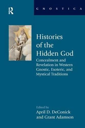 Cover image for Histories of the Hidden God: Concealment and Revelation in Western Gnostic, Esoteric, and Mystical Traditions