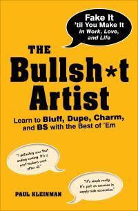 Cover image for The Bullsh*t Artist: Learn to Bluff, Dupe, Charm, and BS with the Best of 'Em