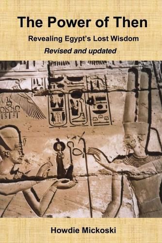 Cover image for The Power of Then: Revealing Egypt's Lost Wisdom- Revised and Updated