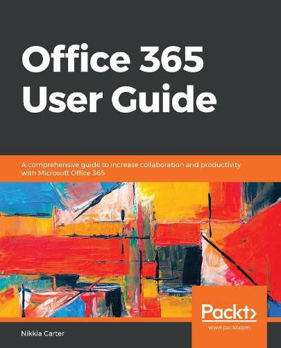 Cover image for Office 365 User Guide: A comprehensive guide to increase collaboration and productivity with Microsoft Office 365