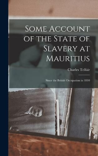 Cover image for Some Account of the State of Slavery at Mauritius