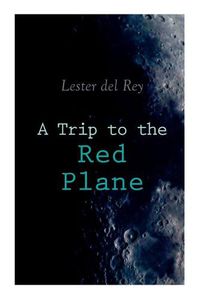 Cover image for A Trip to the Red Plane: Two Mars Sci-Fi Novels: Police Your Planet & Badge of Infamy