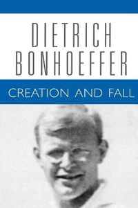 Cover image for Creation and Fall: Dietrich Bonhoeffer Works, Volume 3