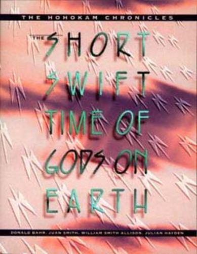 Cover image for The Short, Swift Time of Gods on Earth: The Hohokam Chronicles