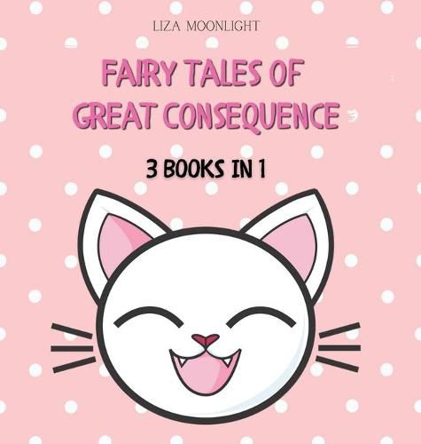 Fairy Tales of Great Consequence: 3 Books in 1