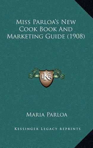 Miss Parloa's New Cook Book and Marketing Guide (1908)