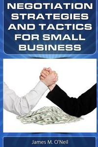 Cover image for Negotiation Strategies and Tactics for Small Business: How to Lower Costs, Raise Sales, and Put More Money in Your Pocket.