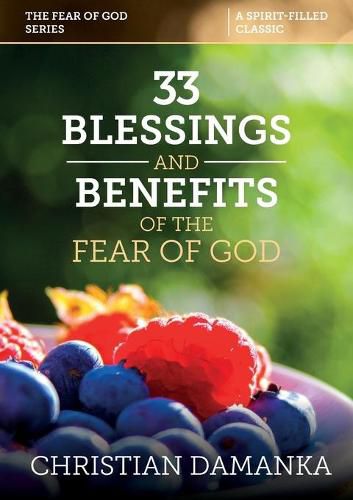 Cover image for 33 BLESSINGS & BENEFITS of THE FEAR of GOD (Experiencing the Supernatural in Fulfilling God's Purpose)
