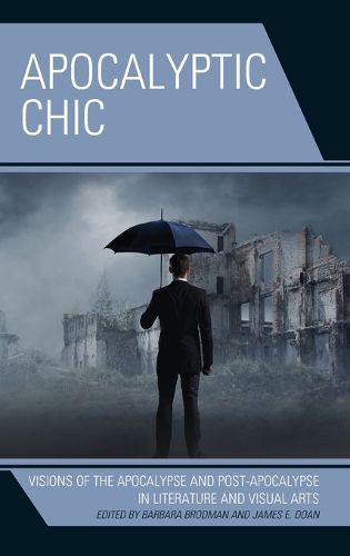 Cover image for Apocalyptic Chic: Visions of the Apocalypse and Post-Apocalypse in Literature and Visual Arts