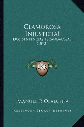 Cover image for Clamorosa Injusticia!: DOS Sentencias Escandalosas! (1873)