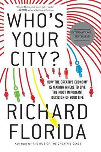 Cover image for Who's Your City?: How the Creative Economy Is Making Where You Live the Most Important Decision of Your Life