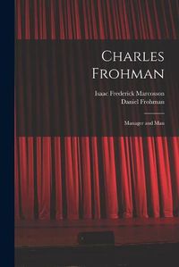 Cover image for Charles Frohman: Manager and Man