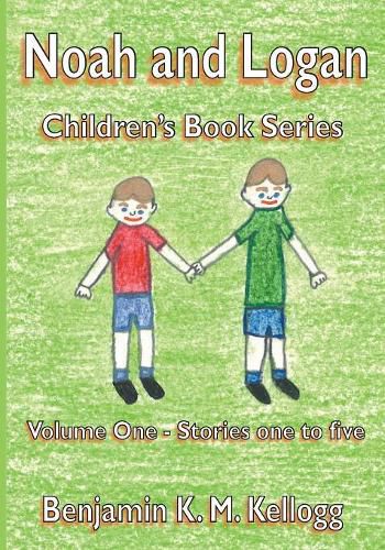 The Noah and Logan Children's Book Series: Volume One - Stories one to five